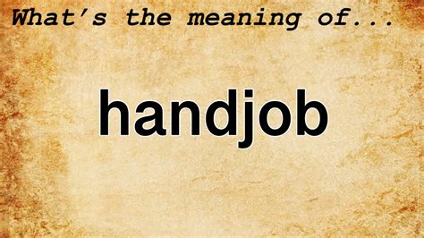 meaning of handjob|HAND JOB Definition & Meaning .